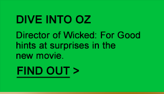 DIVE INTO OZ Director of Wicked: For Good hints at surprises in the new movie. FIND OUT