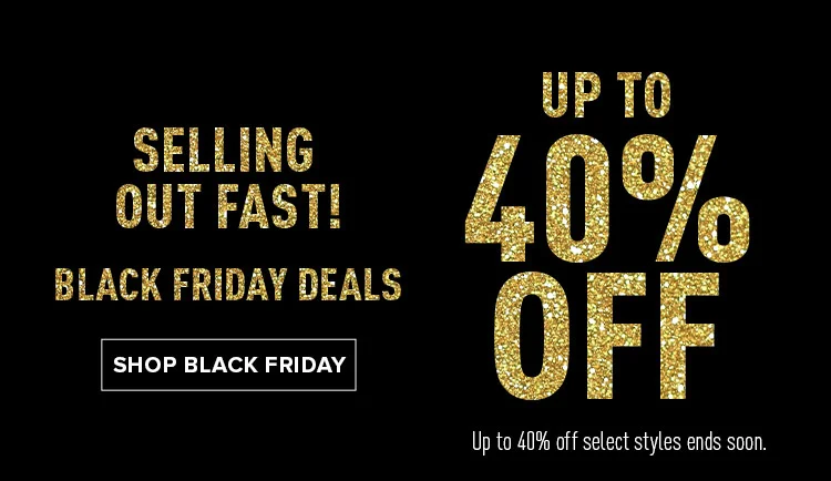 UP TO 40% OFF | SHOP BLACK FRIDAY