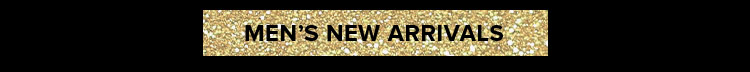 MEN'S NEW ARRIVALS