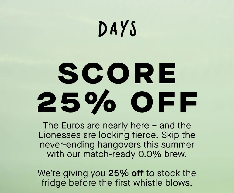 Score 25% OFF. The Euros are nearly here – and the Lionesses are looking fierce. Skip the never-ending hangovers this summer with our match-ready 0.0% brew.