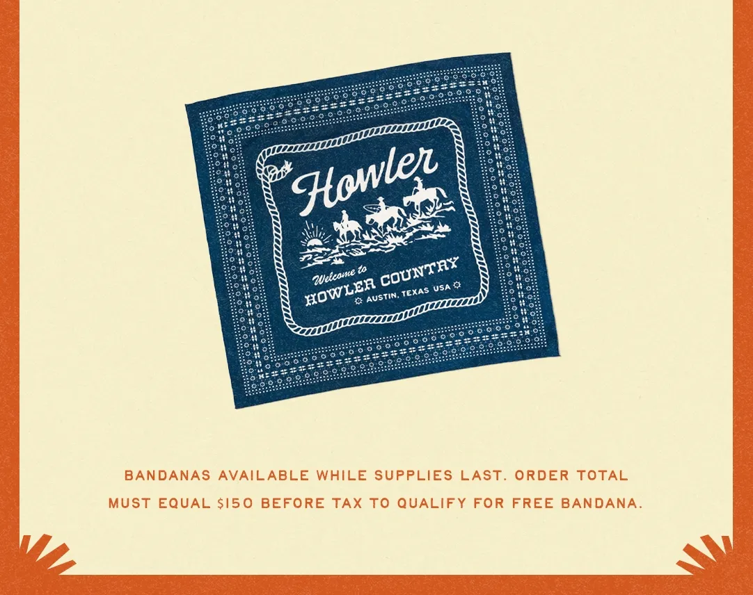 Bandanas available while supplies last. Order total must equal $150 before tax to qualify for free bandana.