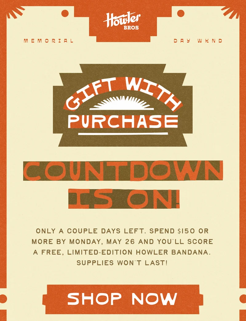 Only a couple days left. Spend $150 or more by Monday, May 26 and you’ll score a free, limited-edition Howler bandana. Supplies won’t last!