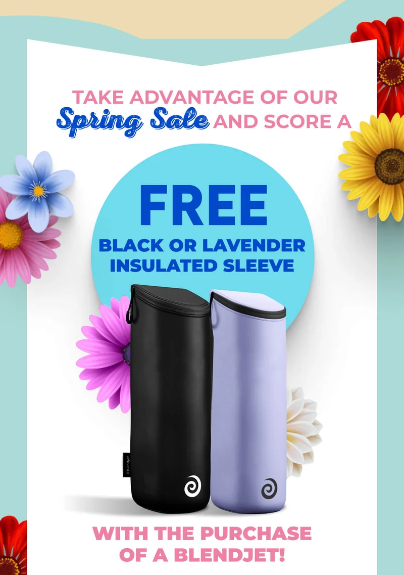 Take advantage of our Spring Sale and score a FREE Jetsetter Insulated Sleeve with the purchase of a BlendJet!