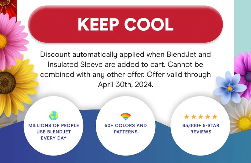 KEEP COOL Millions of people use BlendJet every day. 50+ colors and patterns. 65,000+ 5 star reviews.