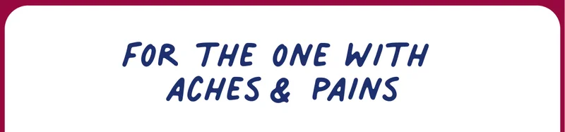for the one with aches&pains
