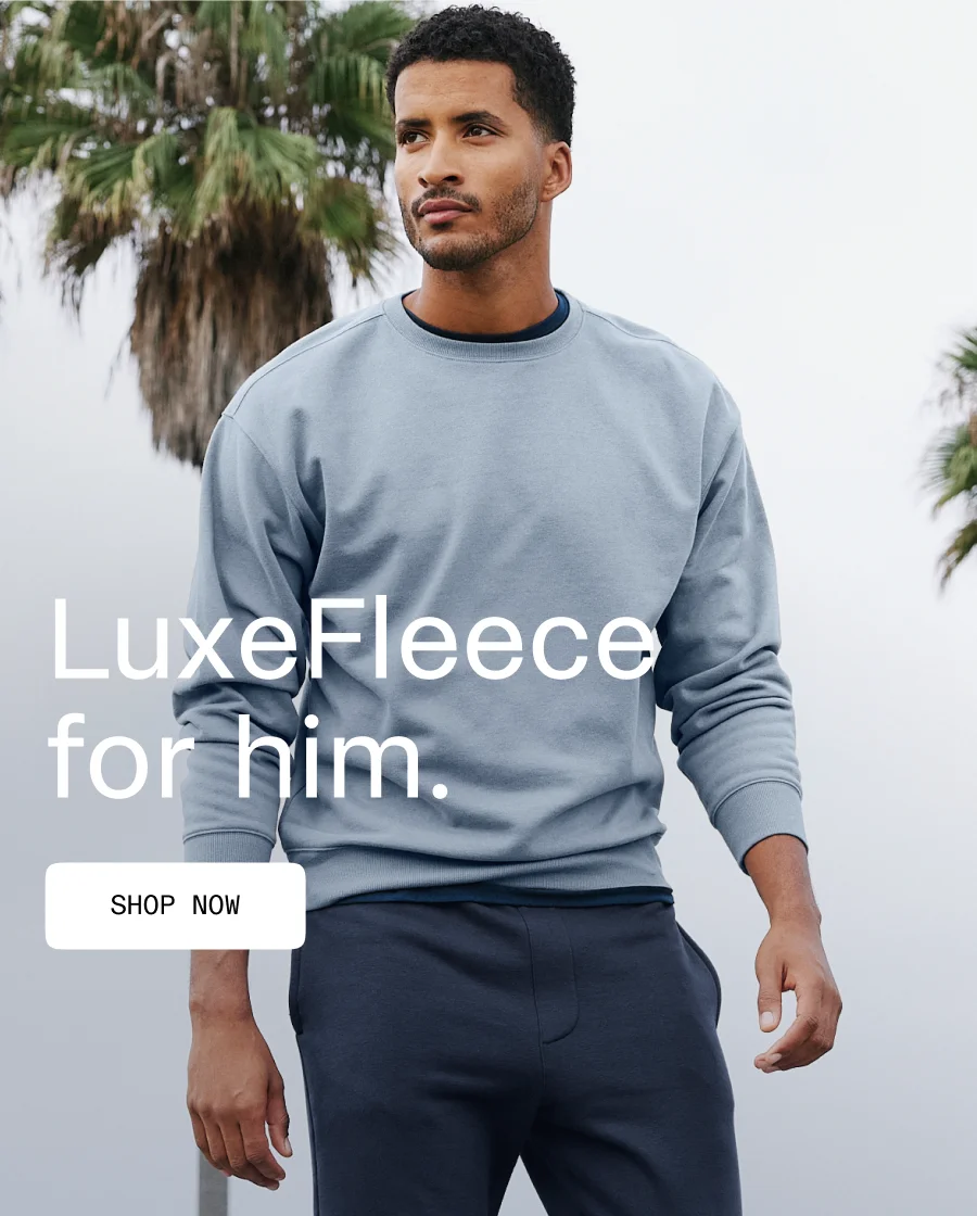 LuxeFleece for him.