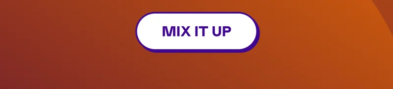 MIX IT UP