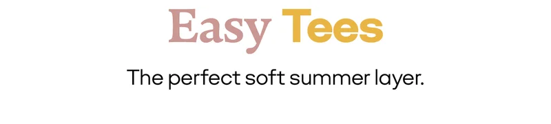 Easy Tees | The perfect soft summer layer.