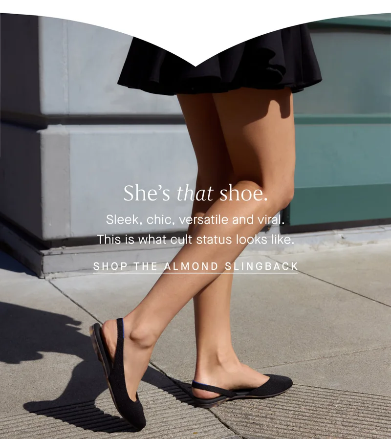 Sheβs that shoe. Sleek, chic, versatile and viral. This is what cult status looks like. SHOP THE ALMOND SLINGBACK Sheβs that shoe. Sleek, chic, versatile and viral. This is what cult status looks like. SHOP THE ALMOND SLINGBACK