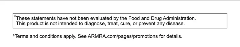 *These statements have not been evaluated by the Food and Drug Administration This product&nbsp;is not intended to diagnose, treat, cure, or prevent any disease. Terms and conditions apply. See ARMRA.com/pages/promotions for details.
