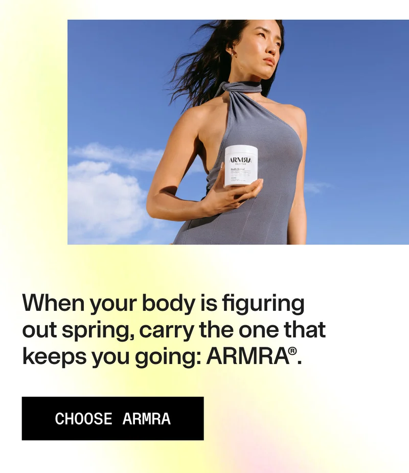 When your body is figuring out spring, carry the one that keeps you going: ARMRA®. Choose ARMRA