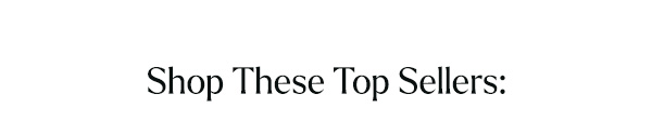 Shop These Top Sellers:
