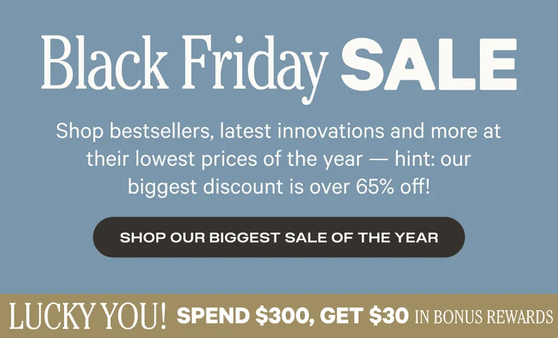 Spend $300, Get $30 in bonus rewards - Black Friday Sale - Shop Now