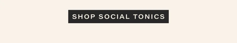 shop our social tonics