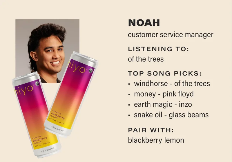 NOAH customer service manager listening to: Of The Trees top song picks:  Windhorse - Of the Trees Money - Pink Floyd Earth Magic - Inzo Snake Oil - Glass Beams pair with: blackberry lemon