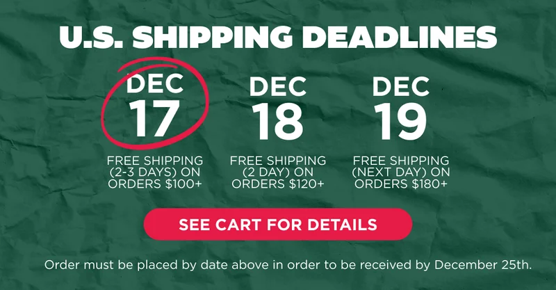 U.S. SHIPPING DEADLINES ARE COMING FAST. See cart for details.