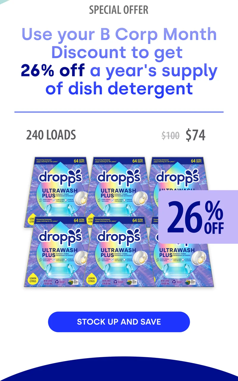 SPECIAL OFFER Use your B Corp Month Discount to get 26% off a year's supply of dish detergent | 240 LOADS $74 [STOCK UP AND SAVE]