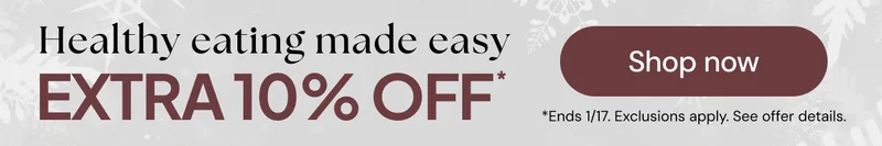 Healthy eating made easy-- Extra 10% off* *End 1/17. Exclusions apply. See offer details.