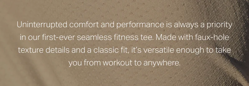 Uninterrupted comfort and performance is always a priority in our first-ever seamless fitness tee.