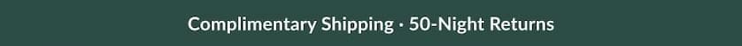 Complimentary Shipping · 50-Night Returns