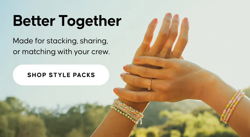 Better Together. Made for stacking, sharing, or matching with your crew. SHOP STYLE PACKS