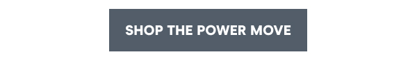 [Shop The Power Move]