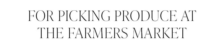 FOR PICKING PRODUCE AT FARMERS MARKET