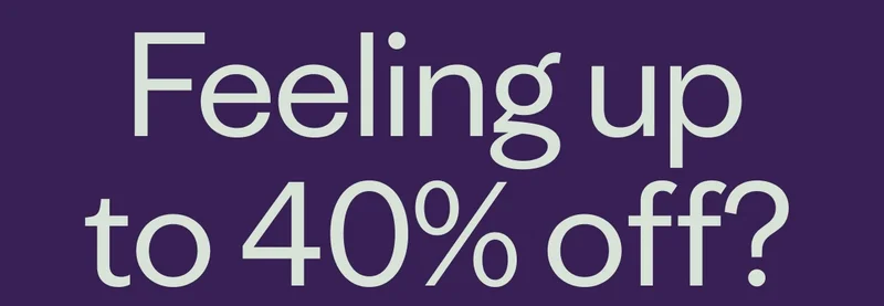 Feeling up to 40% off?