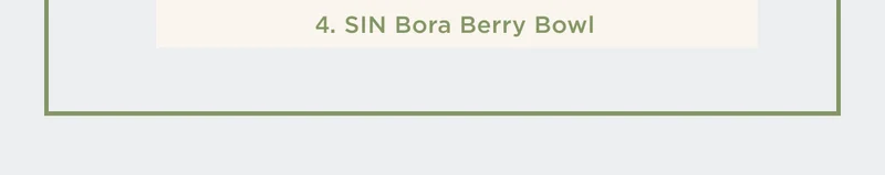 SIN BORA BERRY BOWL SIN BORA BERRY BOWL