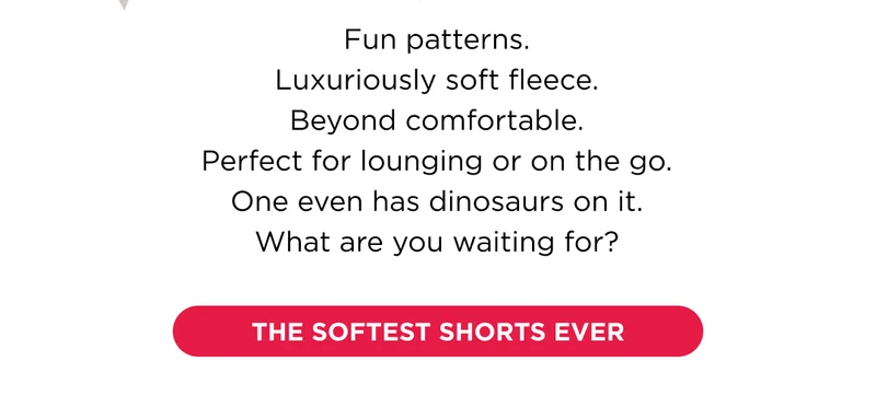 THE SOFTEST SHORTS EVER