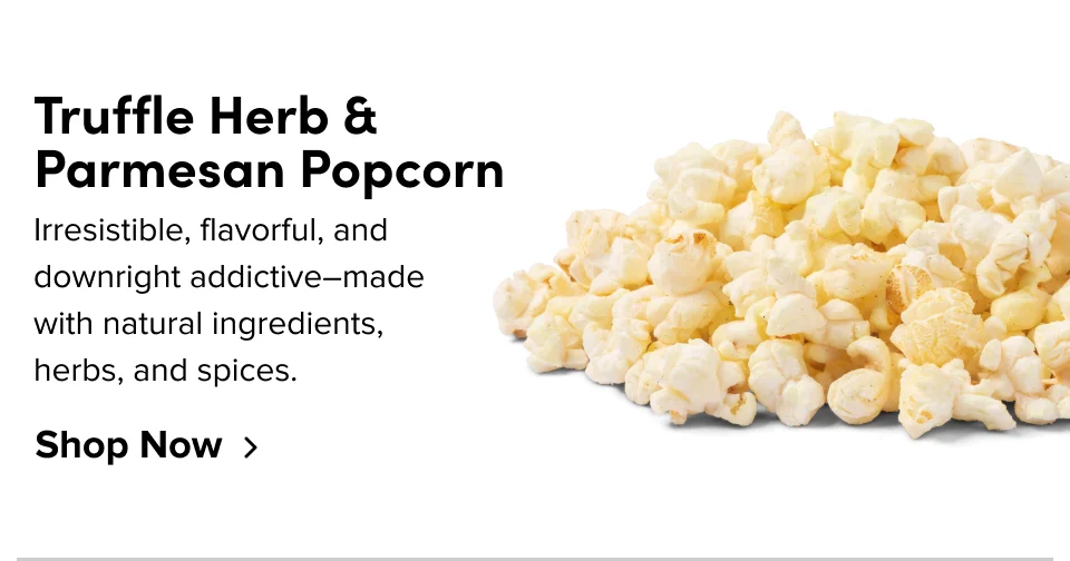 Truffle Herb & Parmesan Popcorn: Irresistible, flavorful, and downright addictive–made with natural ingredients, herbs, and spices; Shop now