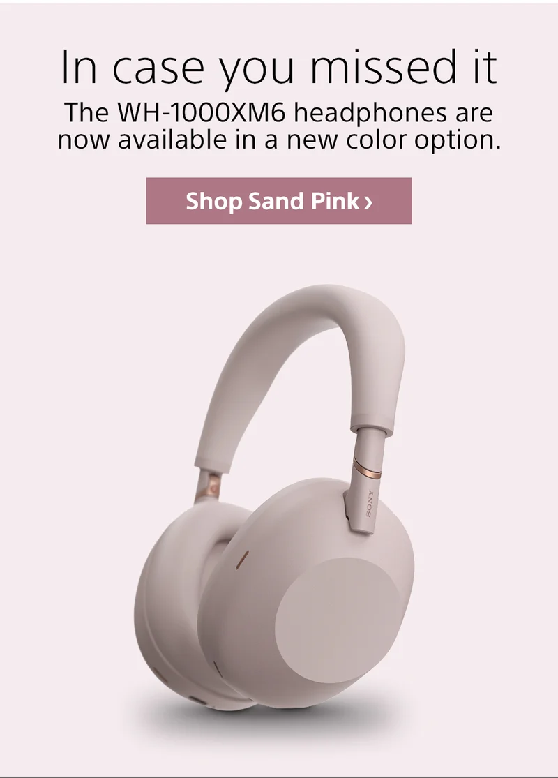 In case you missed it | The WH-1000XM6 headphones are now available in a new color option | Shop Sand Pink