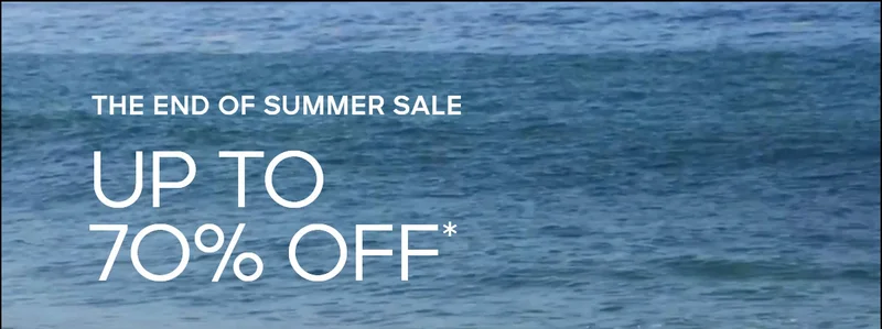 THE END OF SUMMER SALE UP TO 7O% OFF*