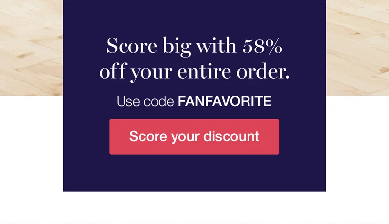 Score big with 58% off your entire order. Use code discount code