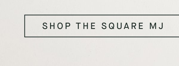 SHOP THE SQUARE MJ