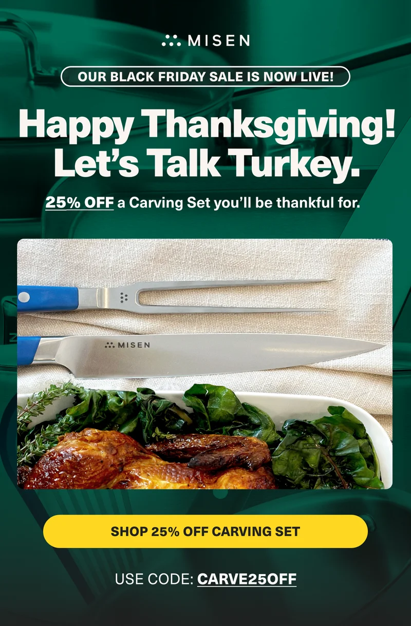 Misen. Happy Thanksgiving! Save 25% on a carving set with code: discount code.