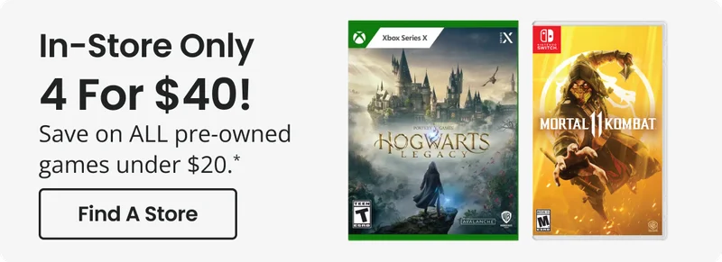In-Store Only | 4 For $40! | Save on ALL pre-owned games under $20.* | Find A Store