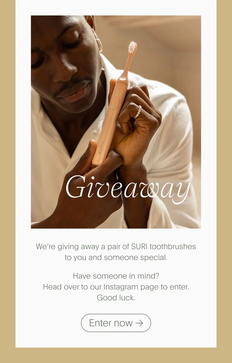 We're giving away a pair of SURI toothbrushes to you and someone special. Head over to Instagram to enter, good luck.