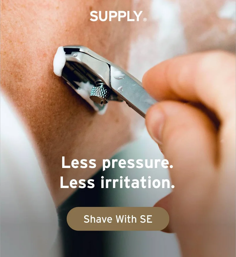 SUPPLY. Less pressure. Less irritation.  Button: Shave with SE