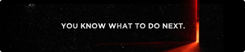 You know what to do next.