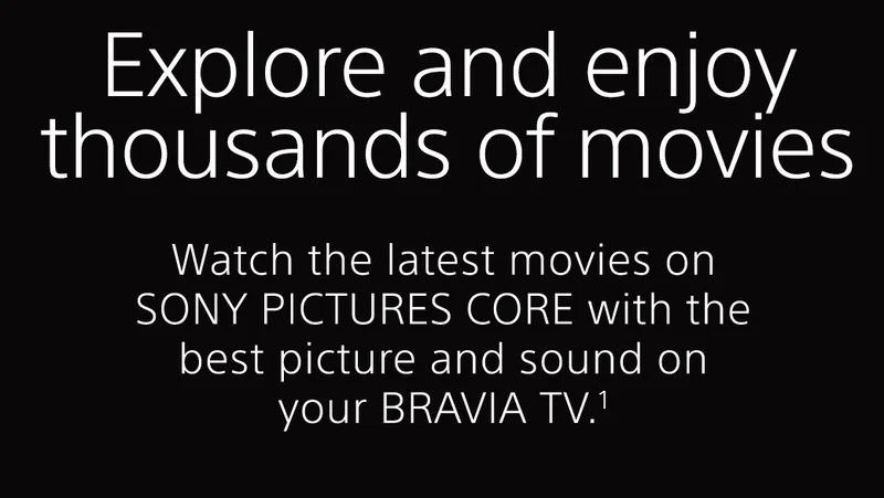 Explore and enjoy thousands of movies | Watch the latest title on SONY PICTURES CORE exclusively on BRAVIA TVs.¹