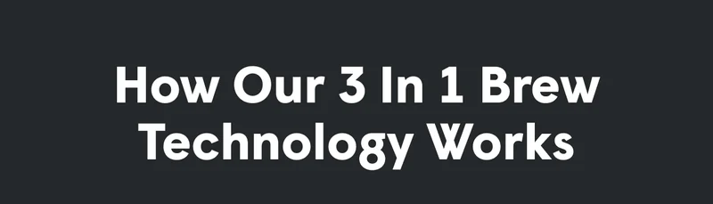 How our 3 in 1 brew technology works