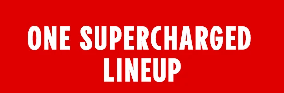 ONE SUPERCHARGED LINEUP