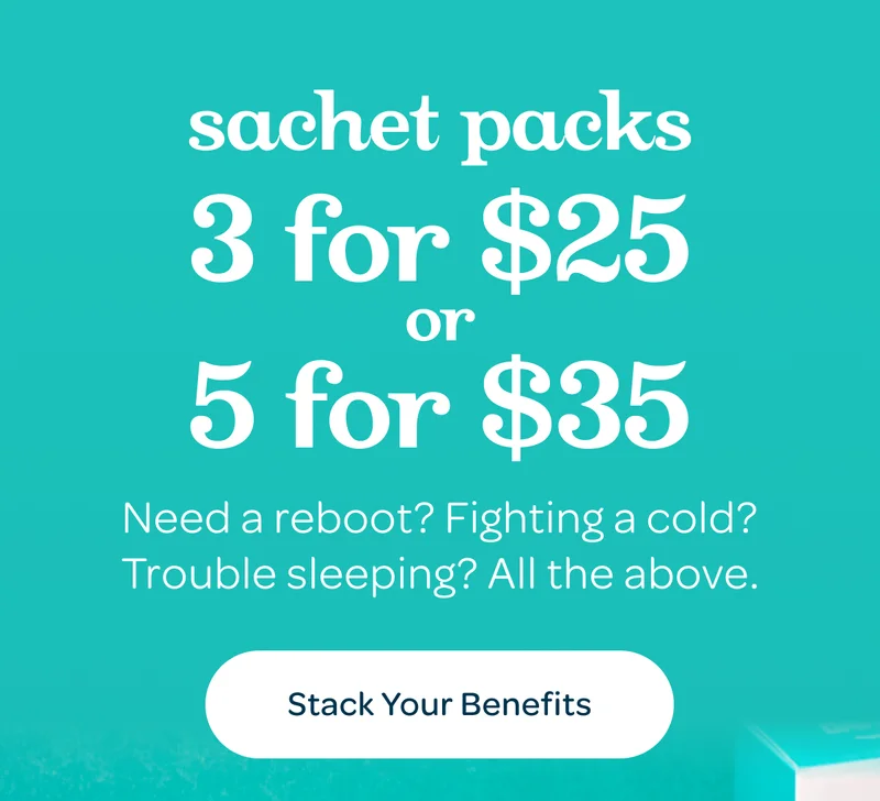 Sachet Packs - 3 for $25, 5 for $35 - Need a reboot? Fighting a cold? Trouble sleeping? All the above. - Stack Your Benefits