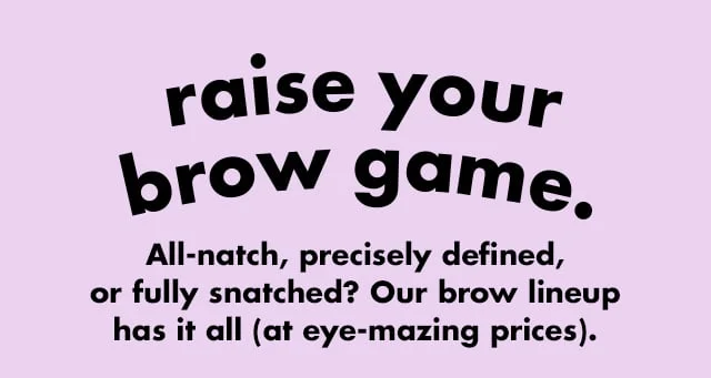 our brow lineup has it all our brow lineup has it all