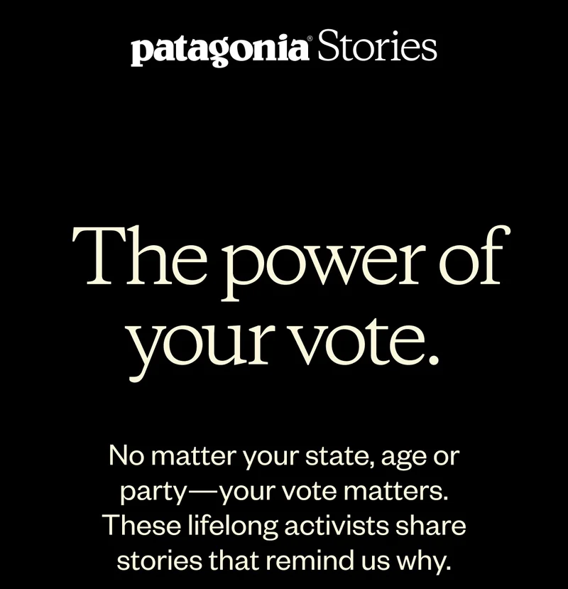 Patagonia Stories. The power of your vote. No matter your state, age or party—your vote matters. These lifelong activists share stories that remind us why.