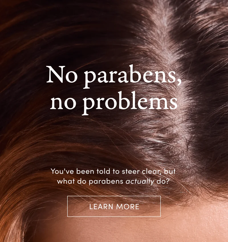 No parabens, no problems | You've been told to steer clear, but what do parabens actually do? | Learn more