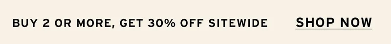 BUY 2+, GET 30% OFF SITEWIDE