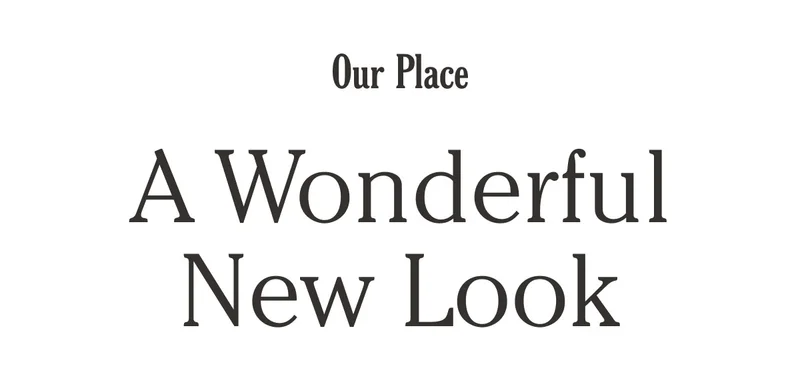Our Place - A Wonderful New Look
