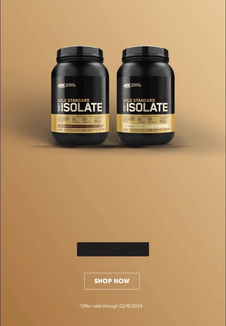 Sale Ends Soon! 10% OFF GOLD STANDARD 100% ISOLATE* With the Code ISOLATE10 SHOP NOW *Offer valid through 02/16/2024.